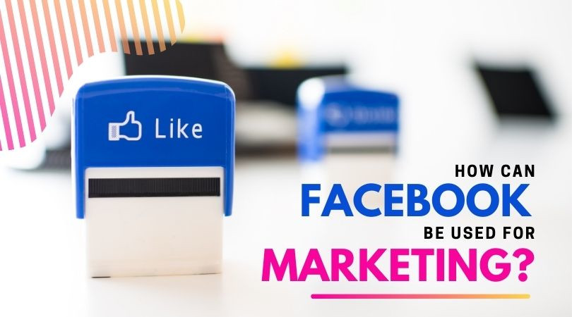 How can Facebook be used for marketing?